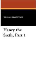 Henry the Sixth, Part 1