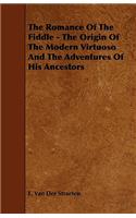 The Romance of the Fiddle - The Origin of the Modern Virtuoso and the Adventures of His Ancestors