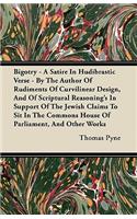 Bigotry - A Satire In Hudibrastic Verse - By The Author Of Rudiments Of Curvilinear Design, And Of Scriptural Reasoning's In Support Of The Jewish Claims To Sit In The Commons House Of Parliament, And Other Works