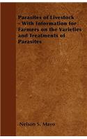 Parasites of Livestock - With Information for Farmers on the Varieties and Treatments of Parasites