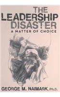 The Leadership Disaster: A Matter of Choice