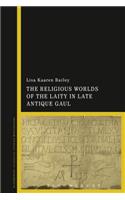 The Religious Worlds of the Laity in Late Antique Gaul