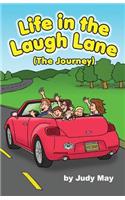 Life in the Laugh Lane: (The Journey)