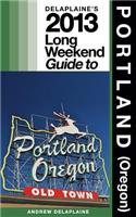 Delaplaine's 2013 Long Weekend Guide to Portland (Oregon)