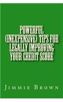 Powerful (Inexpensive) Tips for Legally Improving Your Credit Score