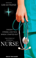 I Wasn't Strong Like This When I Started Out: True Stories of Becoming a Nurse