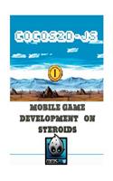 Cocos2d-JS Mobile Game Development on Steroids: Learn How to Develop a Multiplatform Game in 2 days
