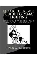 Quick Reference Guide To: MMA Fighting: Jujitsu, Sparring and Ground Fighting