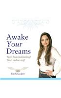 Awake Your Dreams: Stop Procrastinating! Start Achieving!(English)