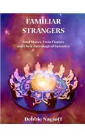 FAMILIAR STRANGERS - Soul Mates, Twin Flames and their Astrological Synastry
