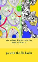 The Trippy Hippy Coloring Book Volume 1: Relax Chill Out and Go with the Flo