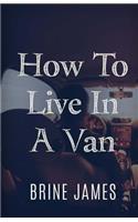 How To Live In A Van