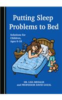 Putting Sleep Problems to Bed: Solutions for Children, Ages 0-18