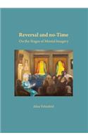 Reversal and no-Time: On the Stages of Mental Imagry