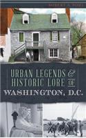 Urban Legends & Historic Lore of Washington, D.C.