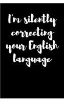 I'm Silently Correcting Your English Language: Blank Lined Journal