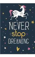 Unicorn Notebook Never Stop Dreaming