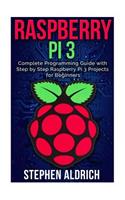 Raspberry Pi 3: Complete Programming Guide with Step by Step Raspberry Pi 3 Projects for Beginners: (Python, Programming Blueprint)