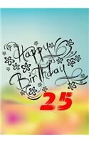 Happy Birthday 25: Journal Notebook Keepsake For Best Wishes Messages & Doodles