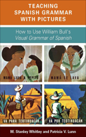 Teaching Spanish Grammar with Pictures: How to Use William Bull's Visual Grammar of Spanish