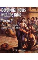 Devotional Hours with the Bible Volume V, from the Gospels, on the Life of Christ