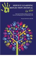 Service Learning Reflection Journal for Kids: Tools and Activities to Help You with Your Service Learning Project from Beginning to End