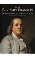 True Benjamin Franklin: An Illuminating Look Into the Life of One of Our Greatest Founding Fathers