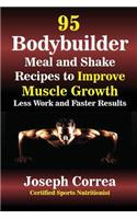 95 Bodybuilder Meal and Shake Recipes to Improve Muscle Growth: Less Work and Faster Results(English)
