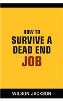 How to Survive a Dead End Job