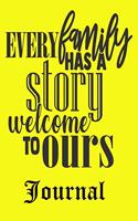 Every Family Has A Story Welcome To Ours Journal: Ruled Lined Journal for Man Women Boys Girls - Daily Diary / Journal / Notebook to Write in Taking Important Notes