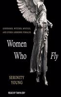 Women Who Fly Lib/E: Goddesses, Witches, Mystics, and Other Airborne Females