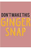 Don't make this Ginger snap: Ginger I Redhair I Red Head I Humor I Quote I Snap