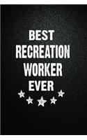 Best Recreation worker Ever: 6"x9" Inch- 100 Pages Blank Lined Journal Notebook Appreciation Gift. Paperback. Birthday or Christmas Gift For Recreation worker.100 Pages Notebook