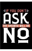 If You Don't Ask The Answer will be No: 6x9 120 pages quad ruled - Your personal Diary