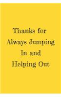 Thanks for Always Jumping In and Helping Out