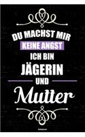 Du machst mir keine Angst ich bin Jägerin und Mutter Notizbuch