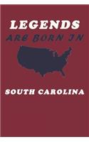 LEGENDS ARE BORN IN South Carolina Notebook Birthday Gift