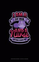 I Am A Cat Mom & A Nurse Nothing Scares Me