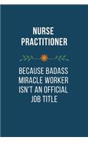 Nurse Practitioner Because Badass Miracle Worker Isn't An Official Job Title