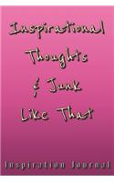 Inspirational Thoughts & Junk Like That Inspiration Journal - Cute Journal For Women/Men/Boss/Coworkers/Colleagues/Students: 6x9 inches, 100 Pages of college ruled lines for capturing your very best ideas! Great cute journal for girls and women!