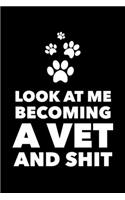 Look At Me Becoming a Vet and Shit: Veterinary Student Gift Blank Lined Journal Notebook