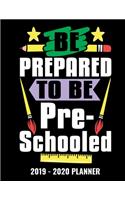 Be Prepared To Be Pre-Schooled 2019 - 2020 Planner: Monthly and Weekly Dated Academic Organizer for Teachers