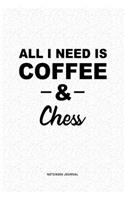 All I Need Is Coffee & Chess: A 6x9 Inch Journal Diary Notebook With A Bold Text Font Slogan On A Matte Cover and 120 Blank Lined Pages