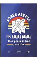 Roses Are Red I'm Barely Awake This Poem Is Bad Pancake: Poem Writer Funny Lined Notebook Journal For Reading Teacher Librarian, Unique Special Inspirational Saying Birthday Gift Popular B5 7x10 110 Pages