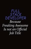 Full Stack Developer Because Freaking Awesome Is Not An Official Job Title