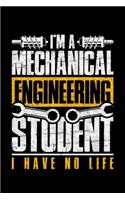 I'm A Mechanical Engineering Student I Have No Life: Lined A5 Notebook for Engineer Journal