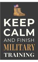 Keep Calm and Finish Military Training: Funny Military School Student Journal Notebook Gift