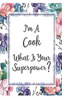 I'm A Cook What Is Your Superpower?: Blank Lined Journal For Cook Appreciation Gifts Floral Notebook