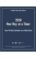 2020 One Day at a Time: Your Weekly Calendar on a Daily Basis: 12 Month Planner and Calendar: Addiction Recovery Oriented Calendar for Daily Weekly and Monthly Plans, Inten