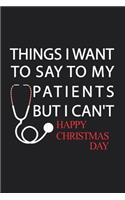 Things I Want to Say to My Patients But I Can't Happy Christmas Day
